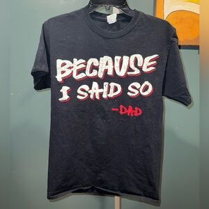 Because I Said So xoxo Dad T shirt - Size Medium